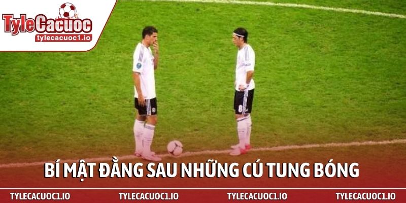 Kèo giao bóng - Bí mật hái ra tiền từ chuyên gia 3 Bí mật đằng sau những cú tung bóng