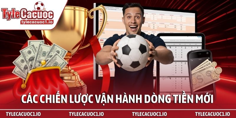 Cách quản lý vốn cá độ đỉnh cao để luôn thắng từ chuyên gia 4 Các chiến lược vận hành dòng tiền mới