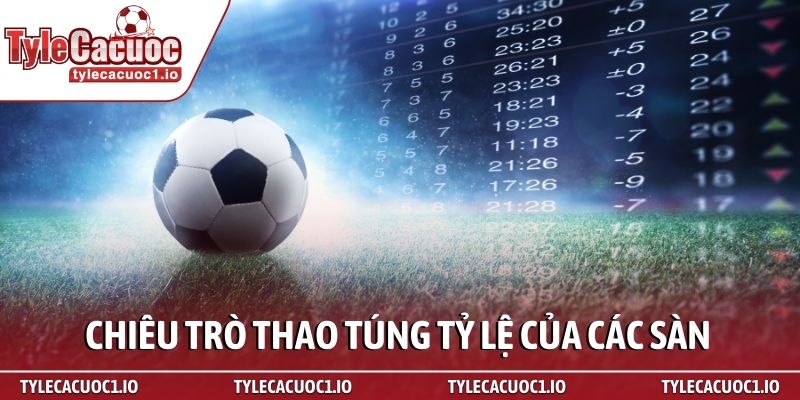 Kèo dụ là gì? Bí kíp nhận biết bẫy nhà cái từ chuyên gia 3 Chiêu trò thao túng tỷ lệ của các sàn