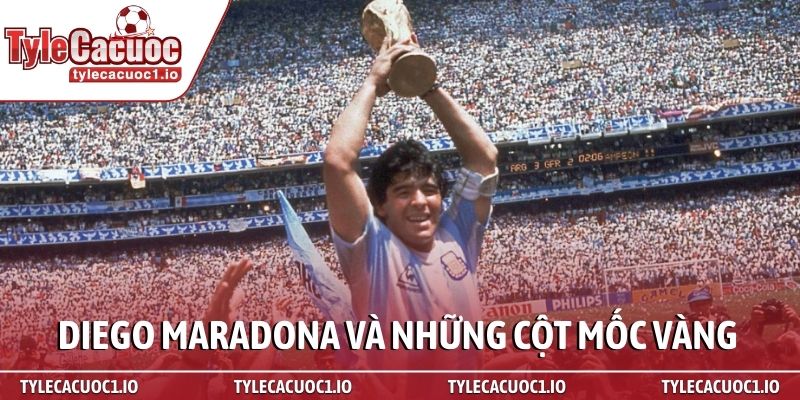 Diego Maradona - Bản anh hùng ca của một thiên tài 2 Diego Maradona và những cột mốc vàng