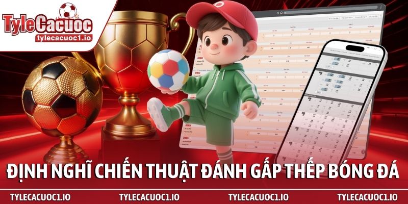 Chiến thuật đánh gấp thếp bóng đá - Bí kíp bất bại 2 Định nghĩ chiến thuật đánh gấp thếp bóng đá