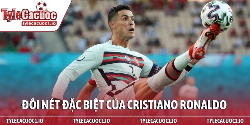 Cristiano Ronaldo - Biểu tượng vĩnh cửu của khát vọng chiến thắng 2 Đôi nét đặc biệt của Cristiano Ronaldo