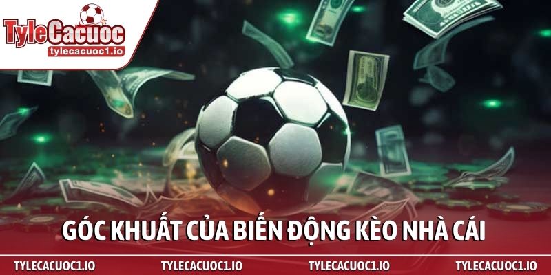 Bí quyết soi biến động kèo nhà cái chuẩn chuyên gia 2 Góc khuất của biến động kèo nhà cái