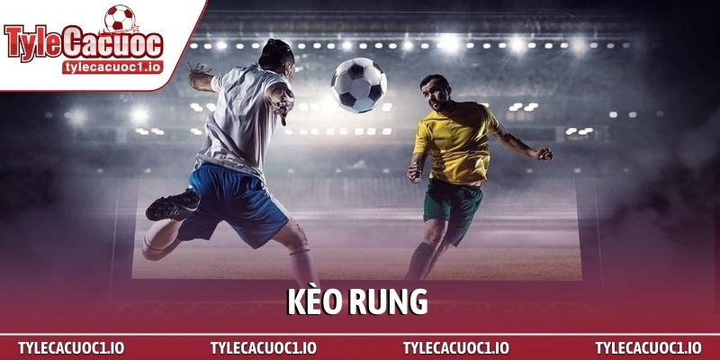 Kèo rung là gì? Bí kíp soi kèo cực chuẩn tại nhà cái 1 Kèo rung