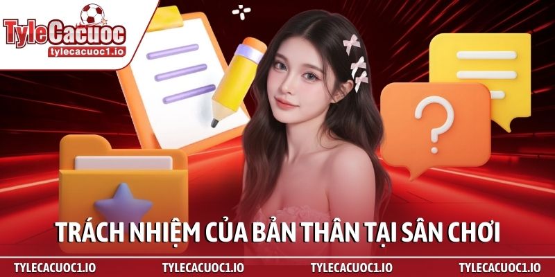 Điều Khoản Điều Kiện 3 Nắm vững trách nhiệm của bản thân tại sân chơi